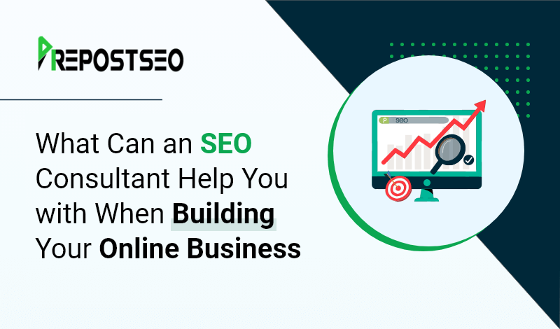 What Can an SEO Consultant Help You with When Building Your Online Business